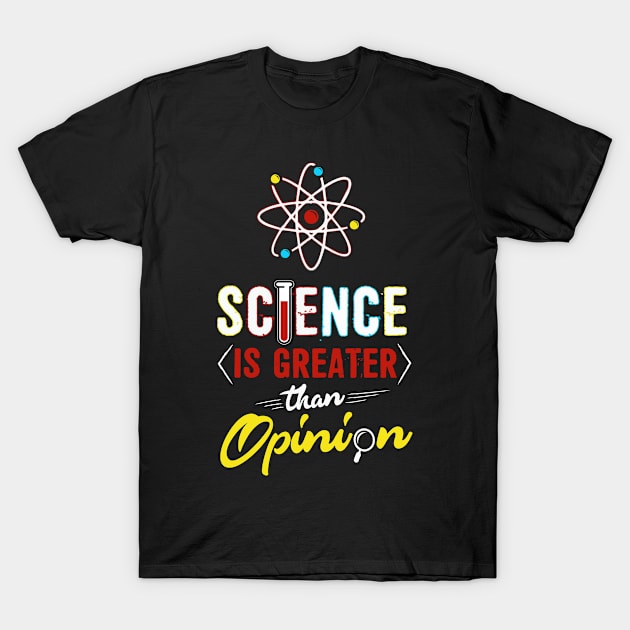 Science Bigger Than Opinion T-shirt Awesome Chemistry Tee T-Shirt by interDesign